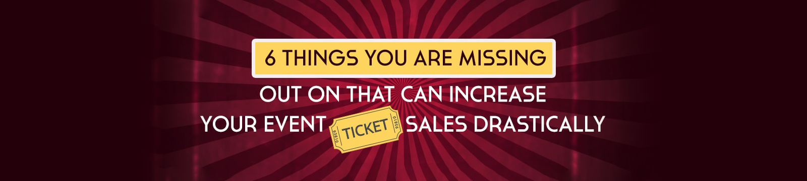 6 Secrets to increase your Event Ticket Sales drastically